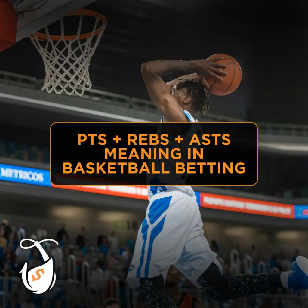 PTS + REBS + ASTS Meaning in Basketball Betting