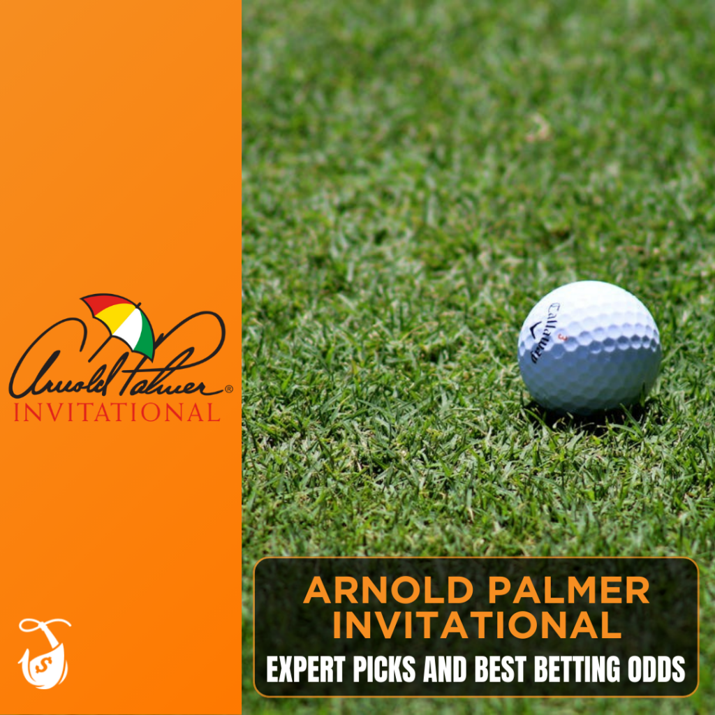 Arnold Palmer invitational - Expert Picks and Best Betting Odds